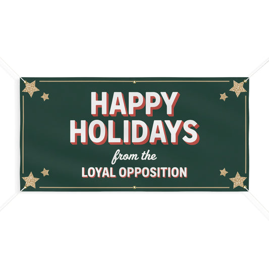 Happy Holidays From Loyal Opposition Banner, Holiday Sign, Christmas Sign, Resistance Holiday, 2 Sizes, Hanging Ropes Incl, Free Shipping