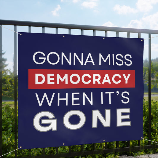 Gonna Miss Democracy When It's Gone Banner, Vinyl Indoor/Outdoor Banner, Ropes Included, Free Shipping, Anti Trump Banner, Political Banner