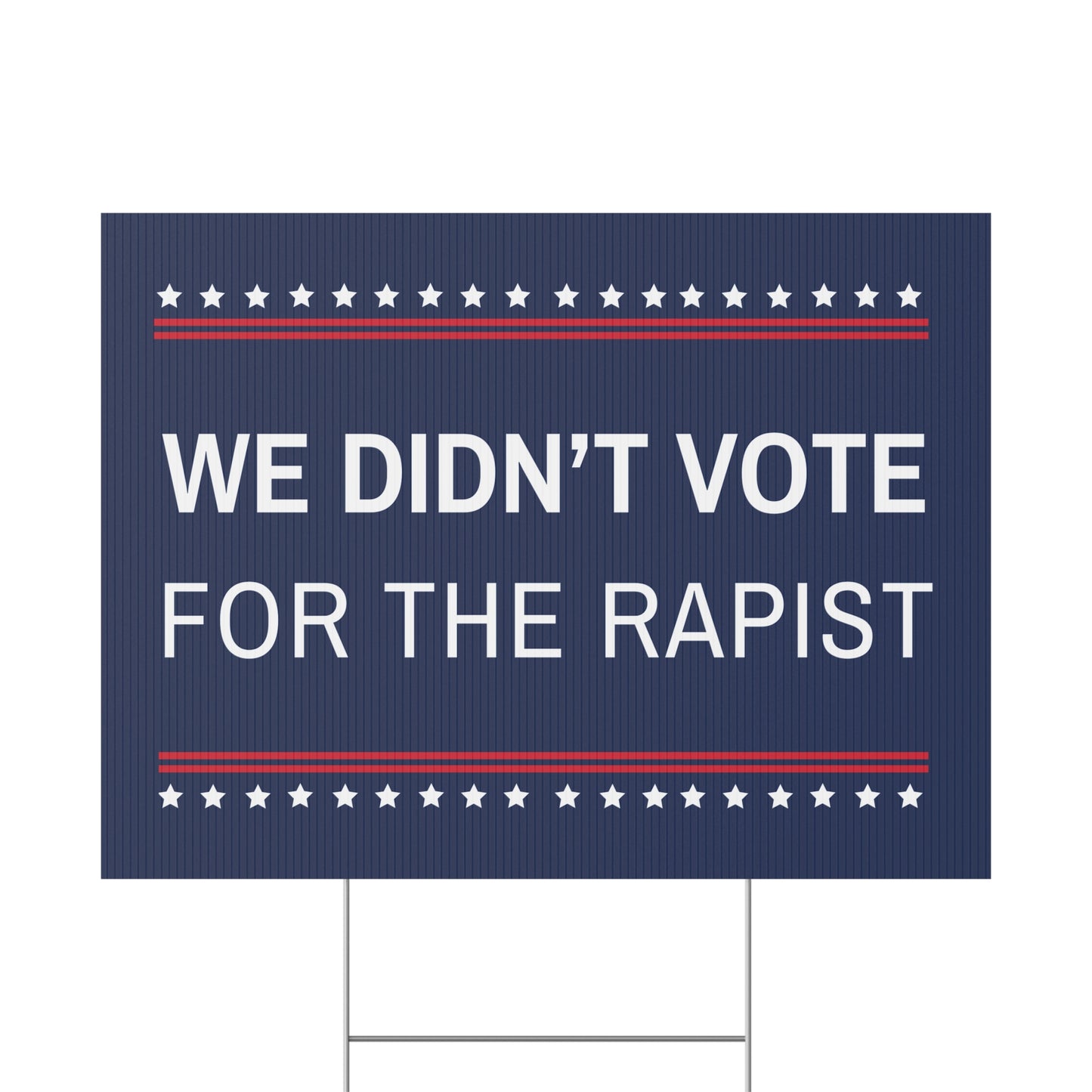 We Didn't Vote for a Rapist Yard Sign, Anti Trump Yard Sign