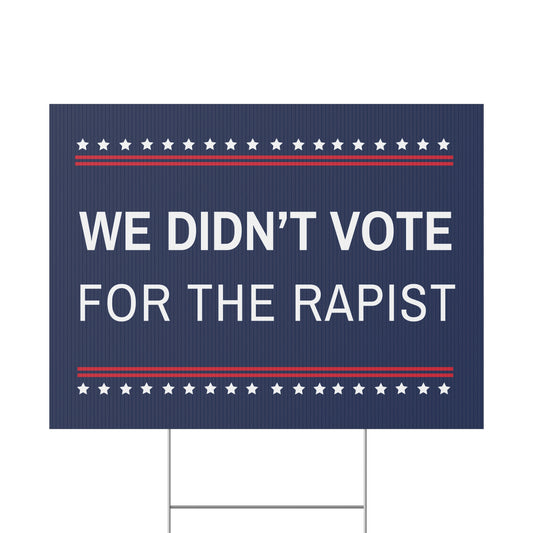 We Didn't Vote for a Rapist Yard Sign, Anti Trump Yard Sign