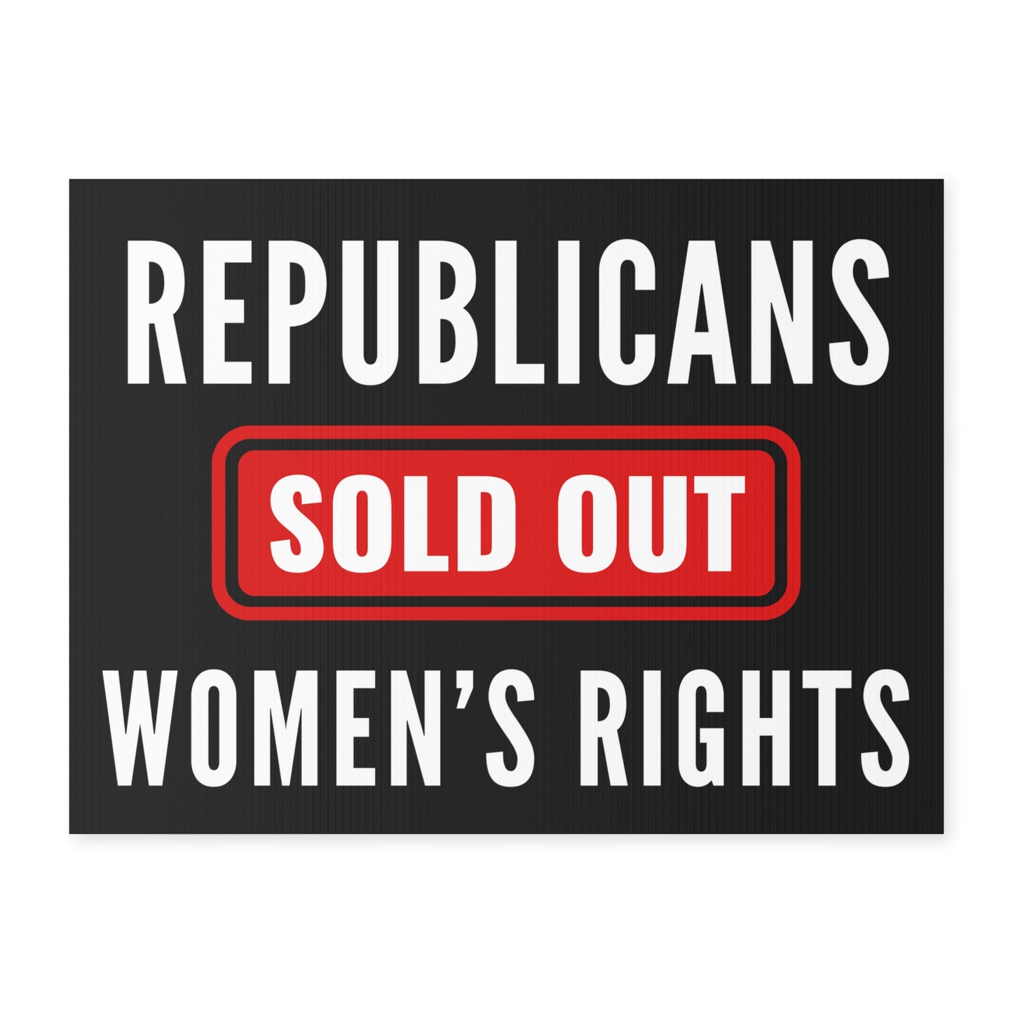 Democracy Lawn Sign, Republicans Sold Out Women's Rights, 18 x 24, Mounting Stake Incl., Print on Both Sides, Democracy Sign