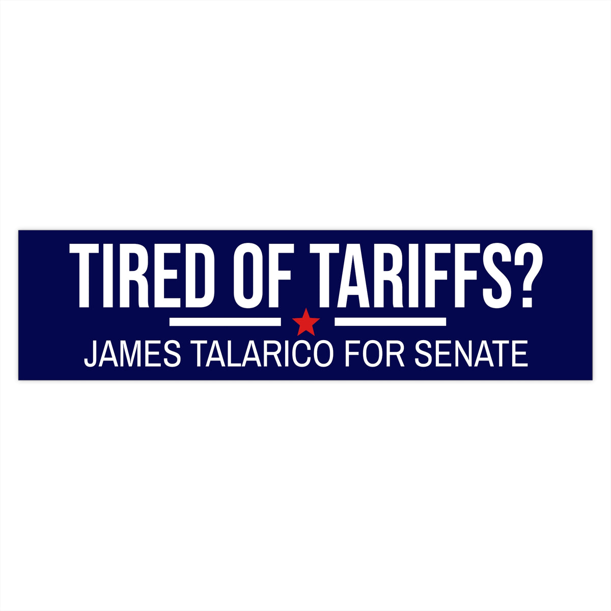 James Talarico Bumper Sticker | James Talarico Sticker | Tired of Tariffs? Vote James Talarico for Senate | Texas Bumper Sticker