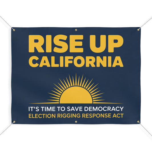 Rise Up California Banner, Yes to Prop 50 Banner, Election Rigging Response Act Banner, 2 Sizes, Hanging Ropes Included, Free Shipping