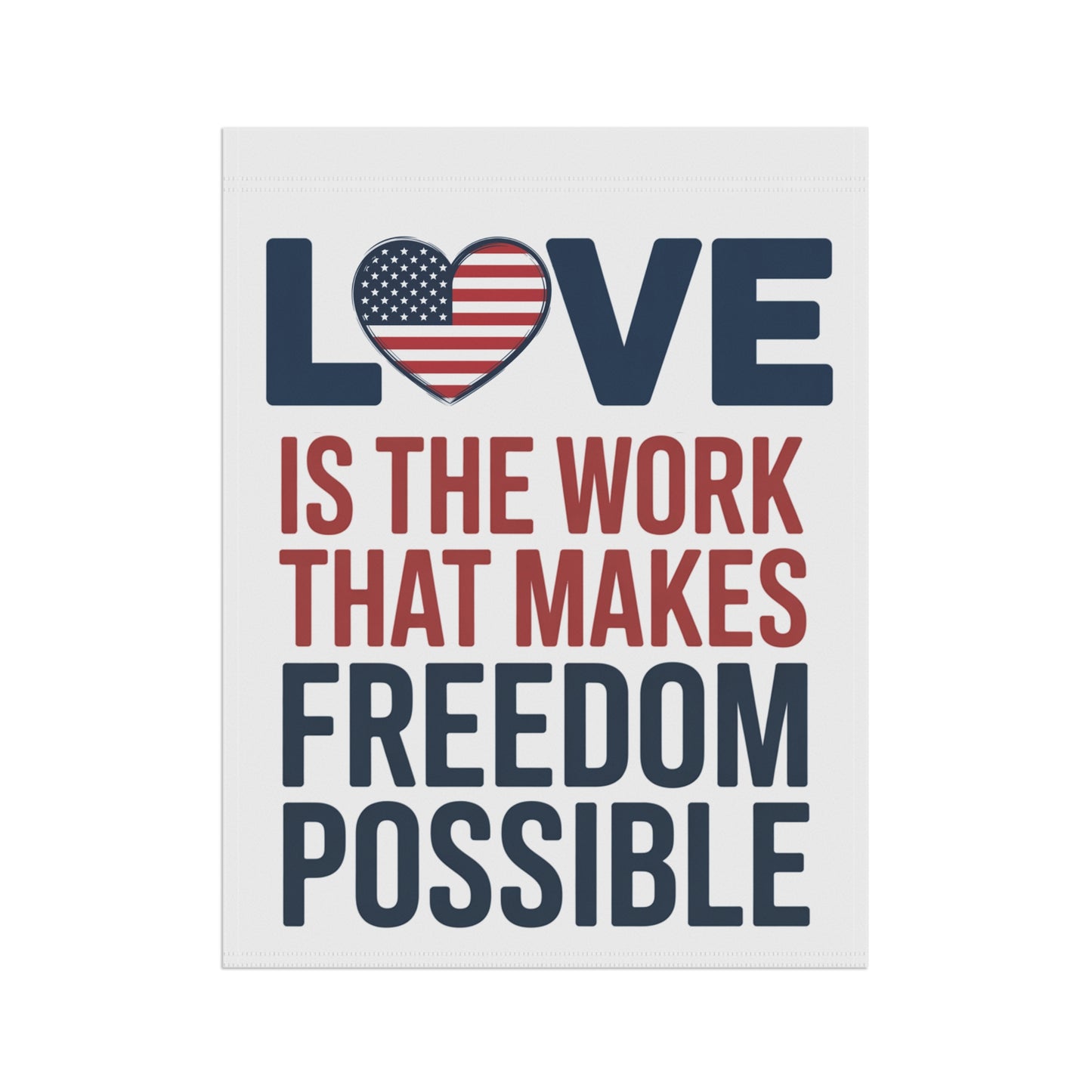 Subtle Anti Trump Garden Flag, Love Is The Work That Makes Freedom Possible, 2 Sizes, Free Shipping