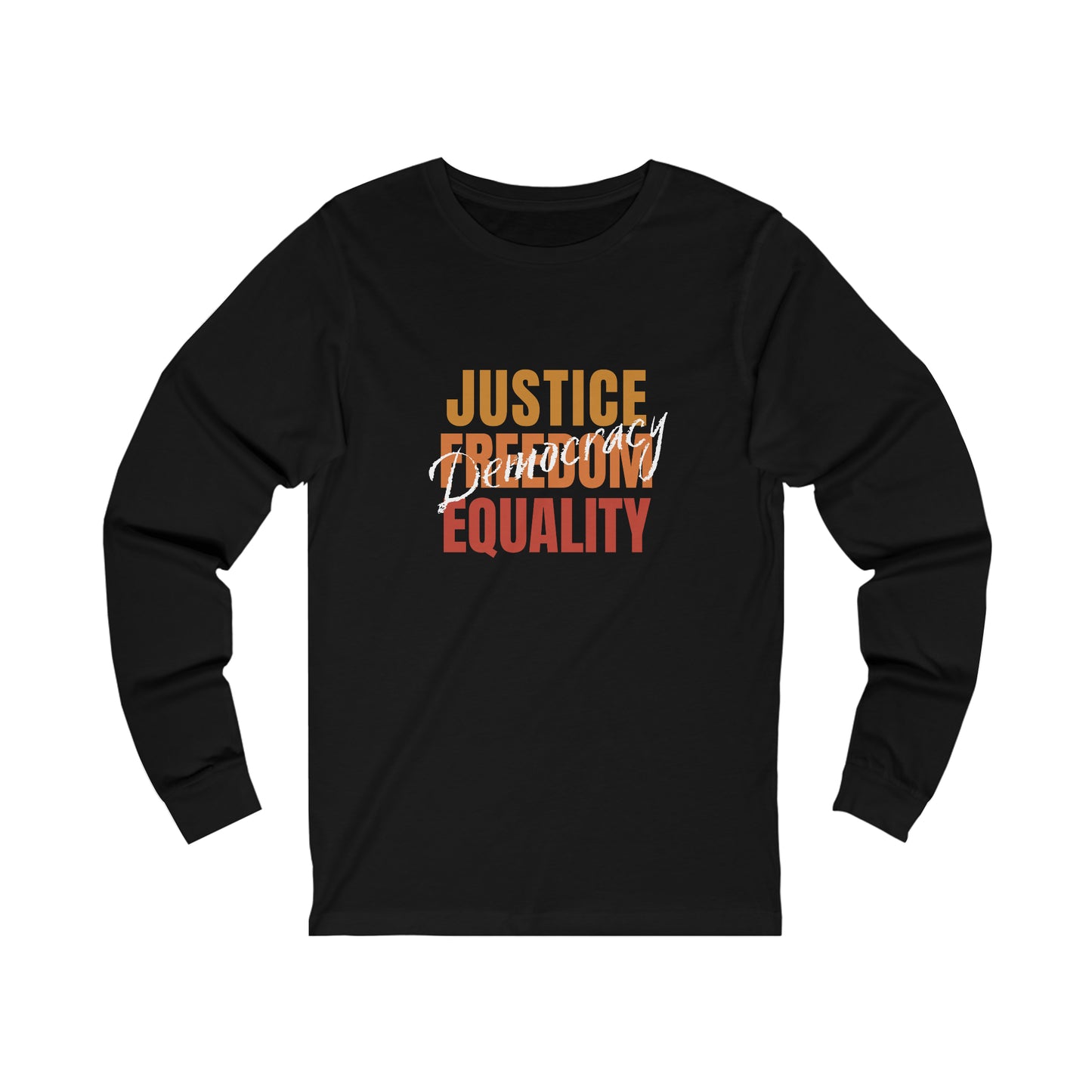 Democracy Tshirt, Long Sleeve, Democracy is Justice, Freedom, Eqaulity