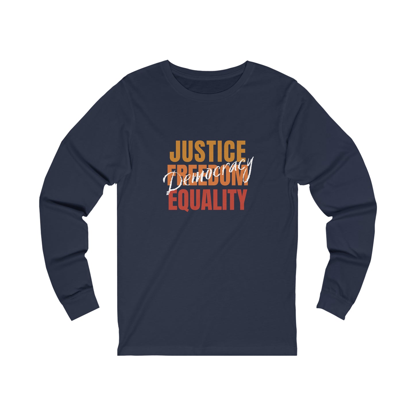 Democracy Tshirt, Long Sleeve, Democracy is Justice, Freedom, Eqaulity