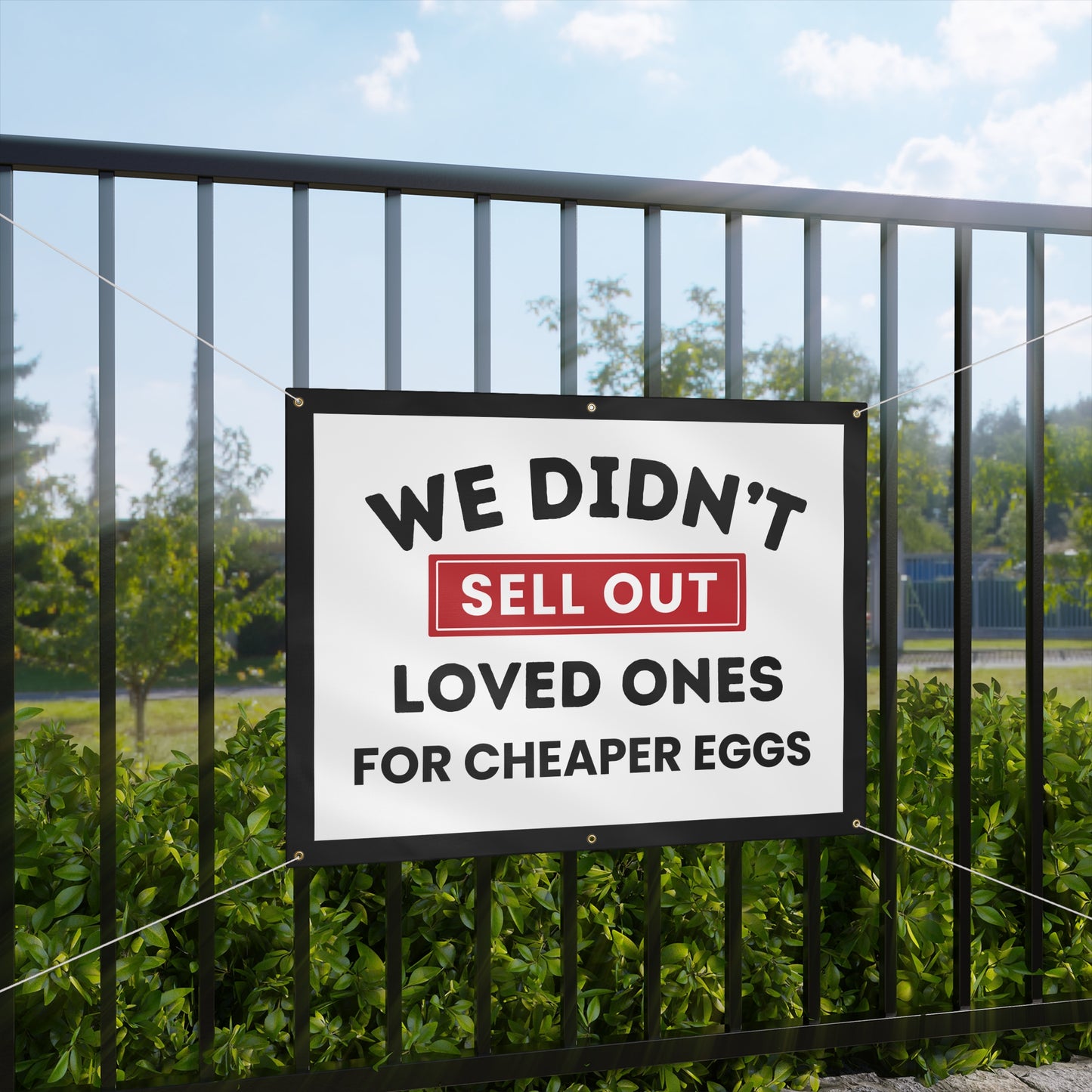 Anti Trump Banner, We Didn't Sell Out Loved Ones for Cheaper Eggs, Matte Vinyl Indoor/Outdoor Banner, Ropes Included, Free Shipping