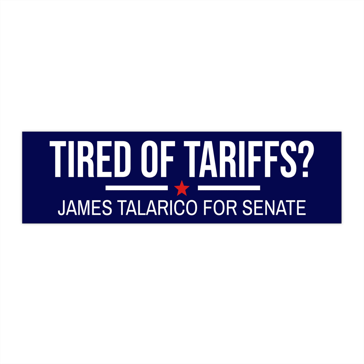 James Talarico Bumper Sticker | James Talarico Sticker | Tired of Tariffs? Vote James Talarico for Senate | Texas Bumper Sticker