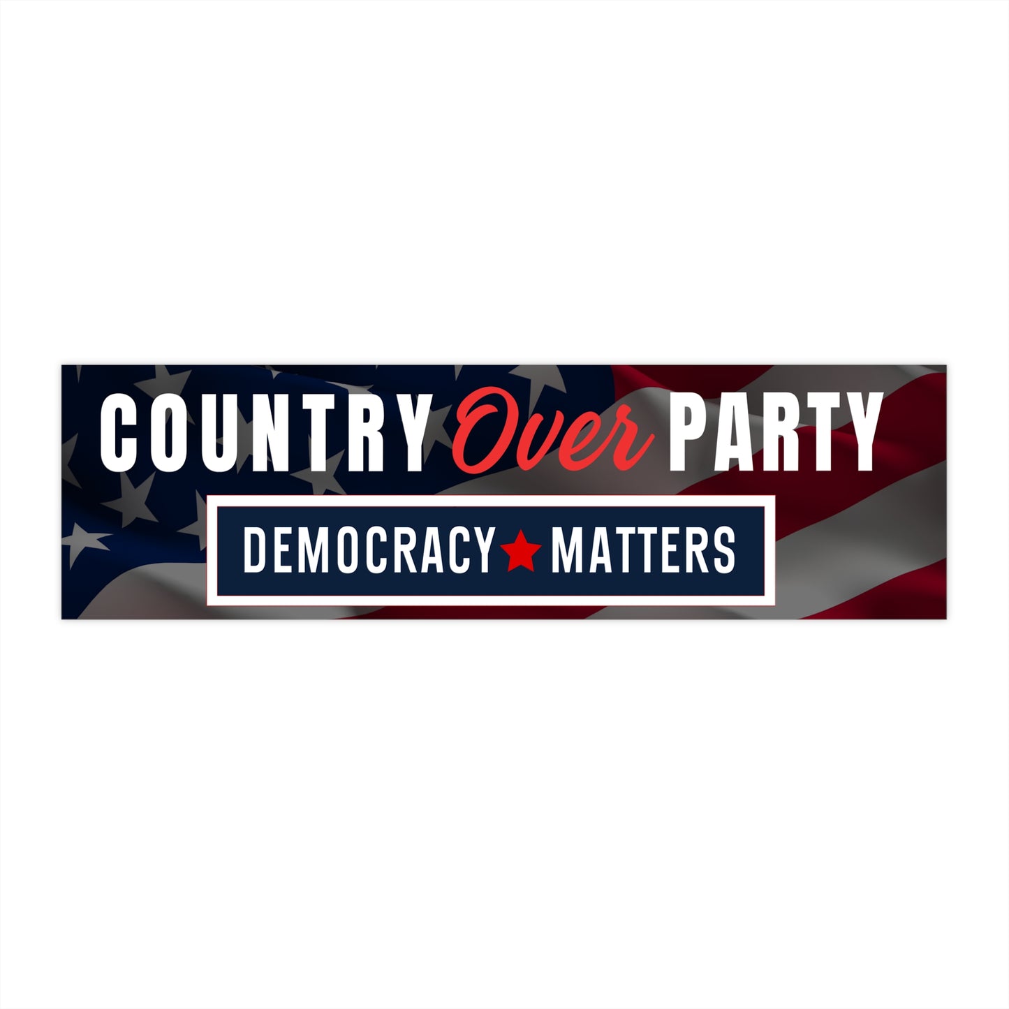 Political Bumper Sticker, Country Over Party, Democracy Matters