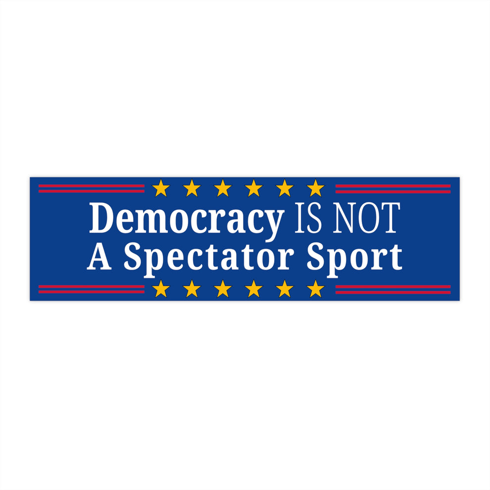 Democracy Bumper Sticker, Democracy is Not a Spectator Sport, Democrac ...