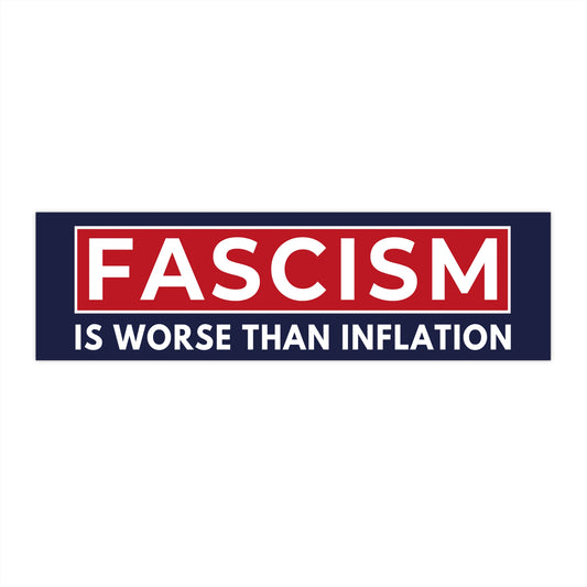 Fascism is Worse Than Inflation Bumper Sticker, Anti Trump Bumper Sticker, Political Bumper Sticker, Resistance Bumper Sticker