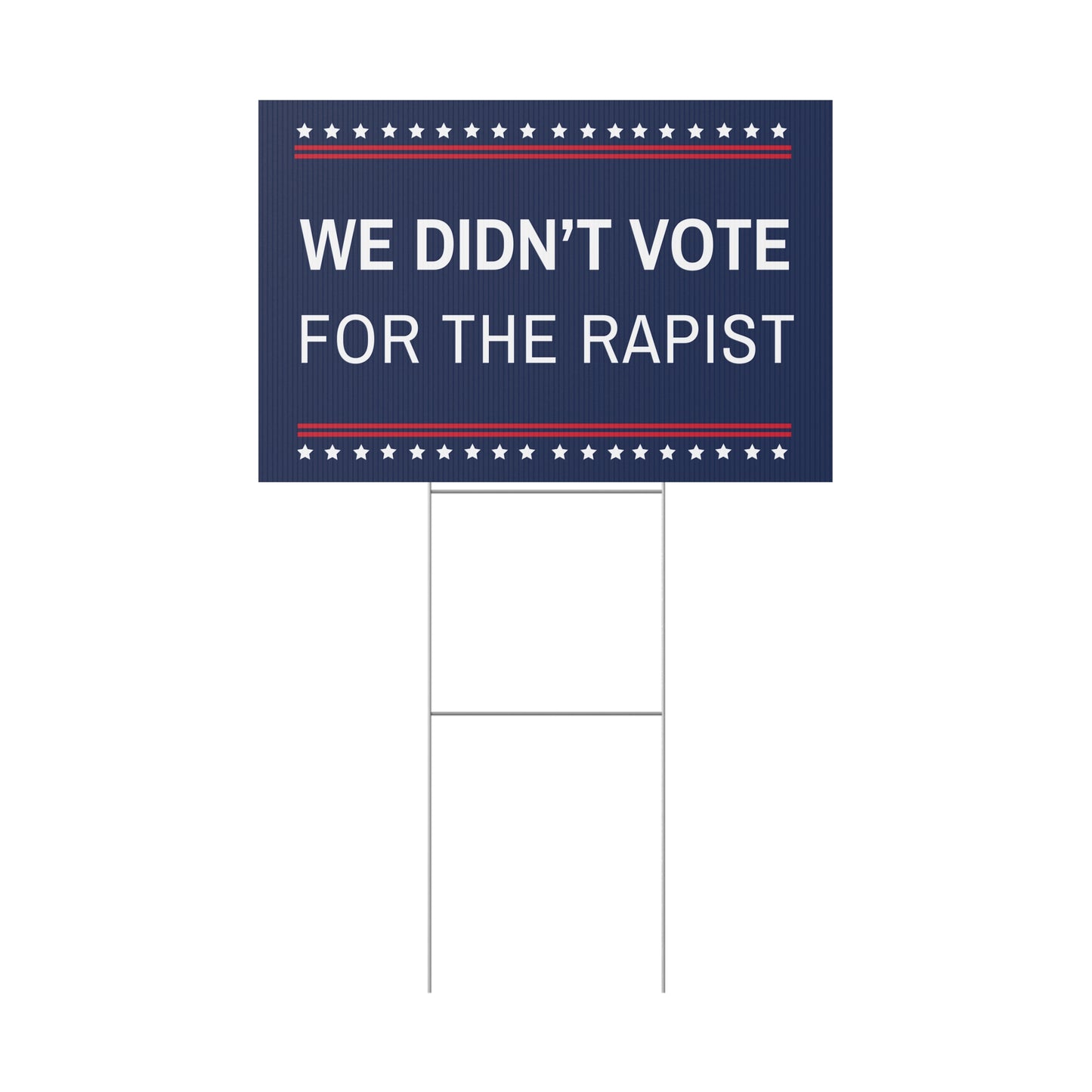 We Didn't Vote for a Rapist Yard Sign, Anti Trump Yard Sign