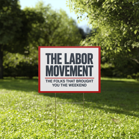 Pro Union Signs - The Labor Movement Brought You the Weekend Yard Sign