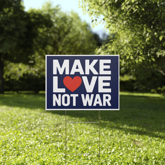 Make Love Not War Yard Sign - Anti War Yard Sign - No Wars Yard Sign