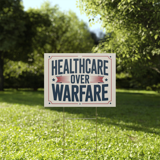 Healthcare Over Warfare Yard Sign - Anti War Yard Sign - No Wars Yard Sign