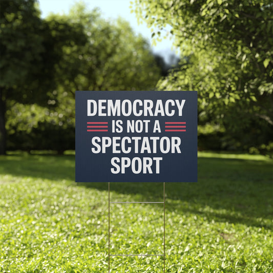 Democracy Is Not a Spectator Sport Yard Sign