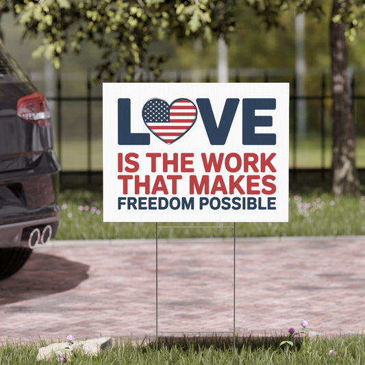 Love Is The Work That Makes Freedom Possible Yard Sign, Anti Trump Yard Sign, 24" x 18", Print on Both Sides, H Stake Included