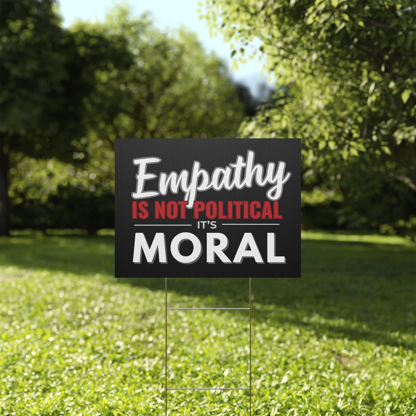 Empathy Is Not Political It's Moral | 24" x 18" | Print on Both Sides | H Stake Included | 2 Colors Available