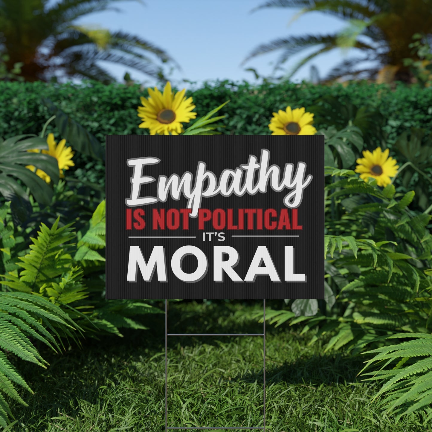Empathy Is Not Political It's Moral | 24" x 18" | Print on Both Sides | H Stake Included | 2 Colors Available