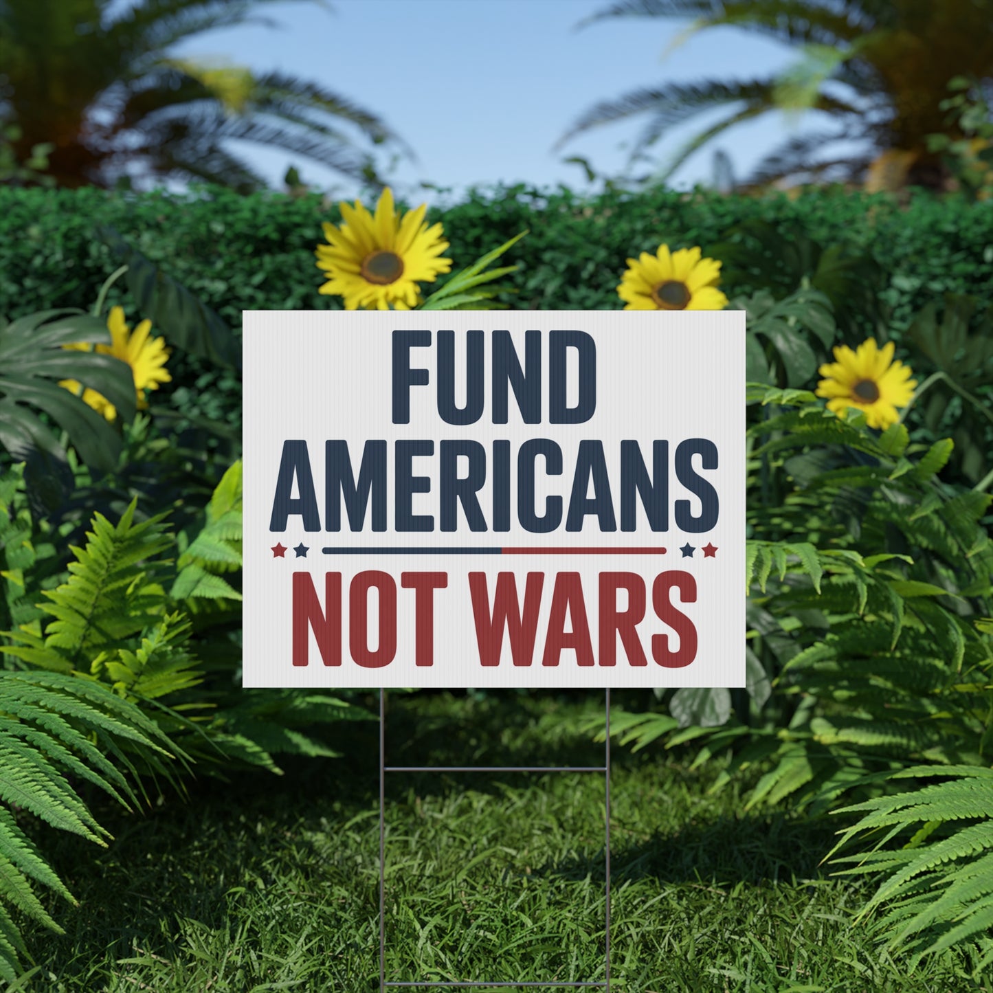 Fund Americans Not Wars - Anti War Yard Sign - No Wars Yard Sign