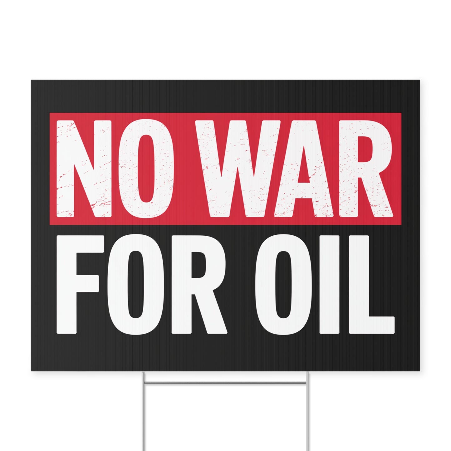 No War for Oil Yard Sign, 24" x 18", Print Both Sides, H Stake Included