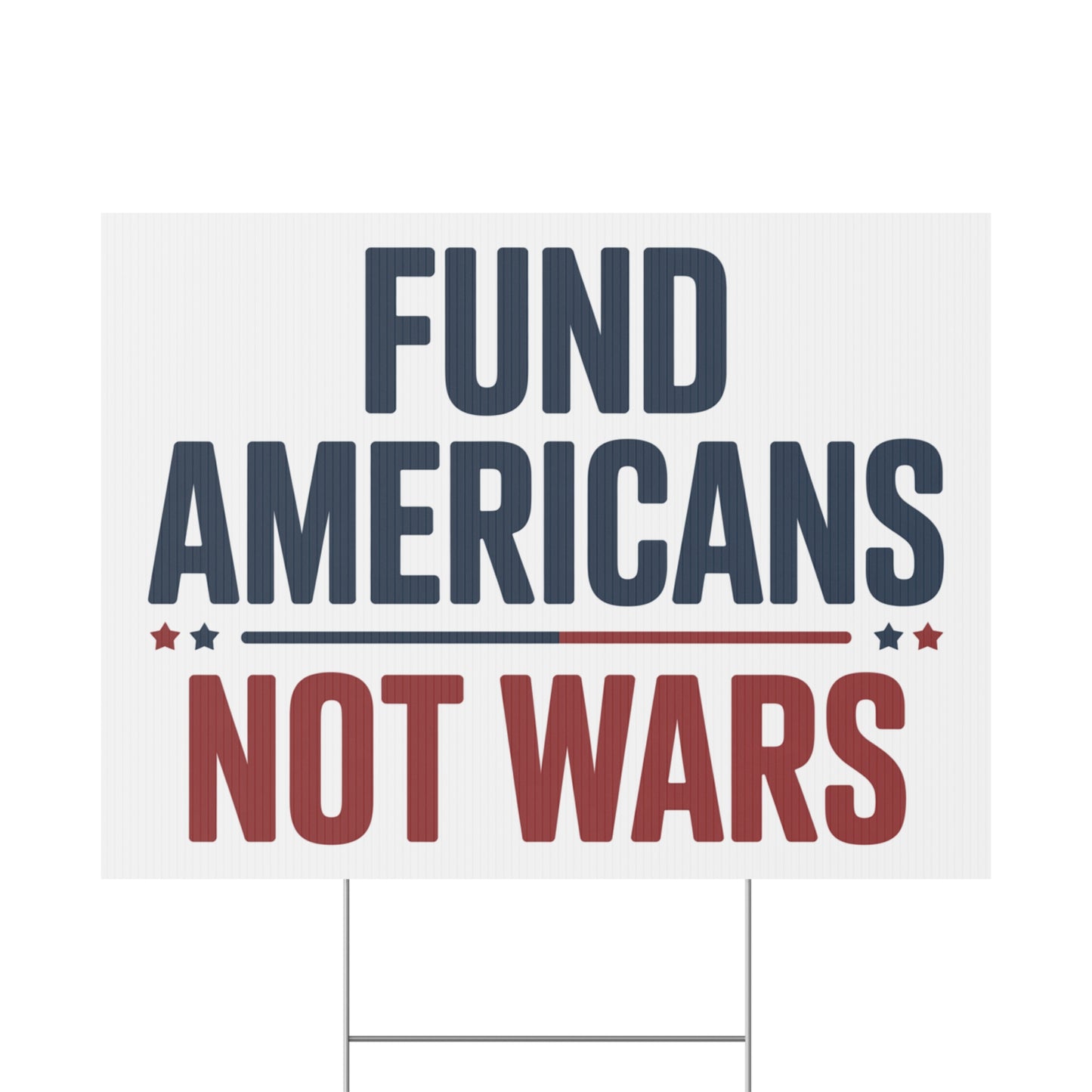 Fund Americans Not Wars - Anti War Yard Sign - No Wars Yard Sign