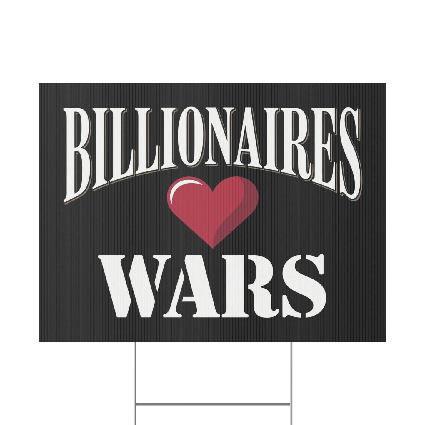 Billionaires Love Wars Yard Sign - Anti War Yard Sign - No Wars Yard Sign