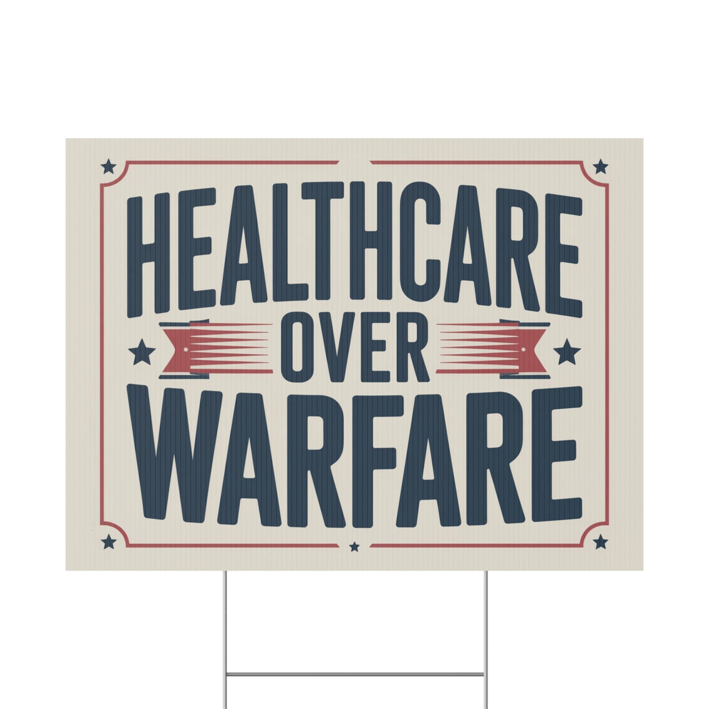 Healthcare Over Warfare Yard Sign - Anti War Yard Sign - No Wars Yard Sign
