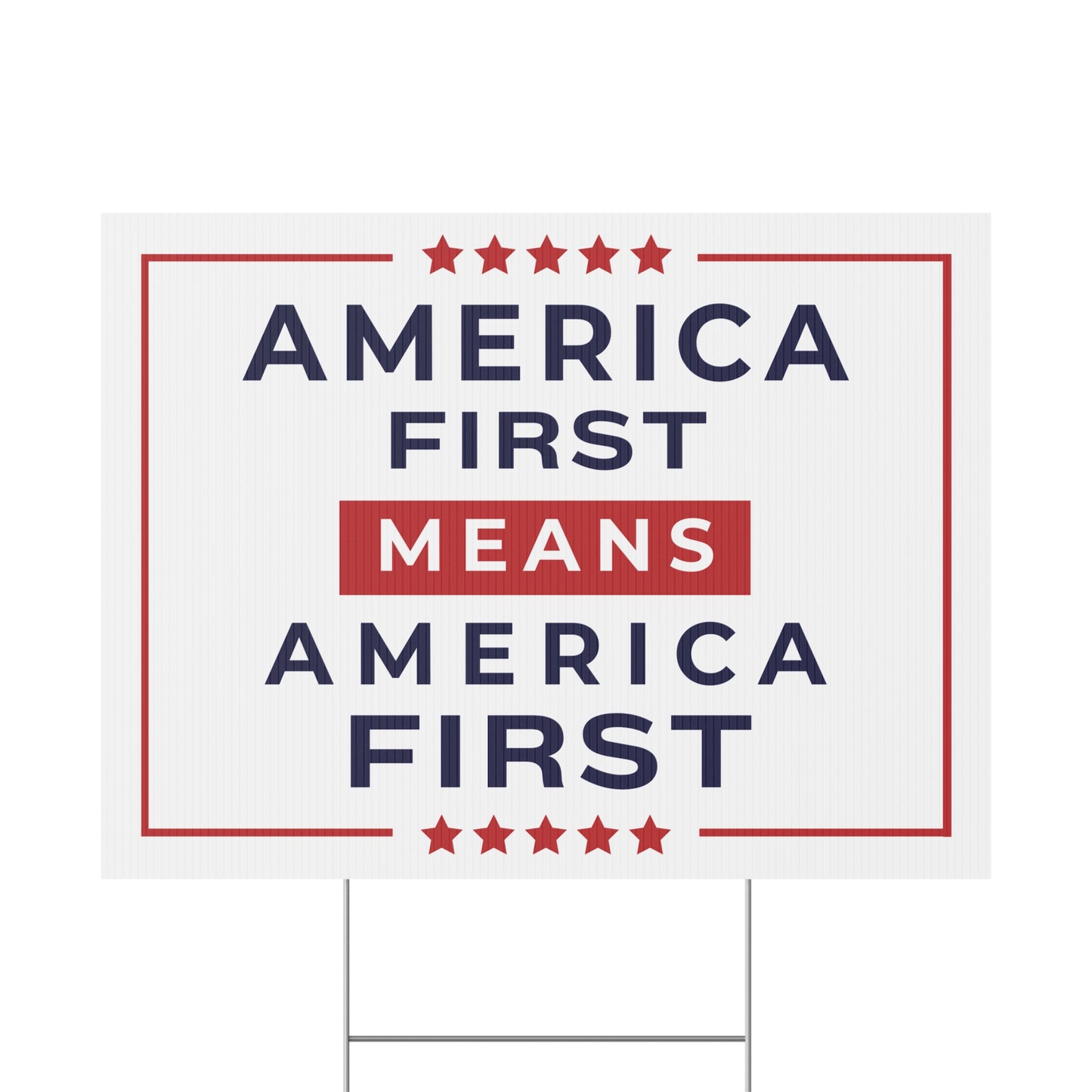 America First Means America First Yard Sign — 24″ × 18″, Double-Sided, 3 Colors Available