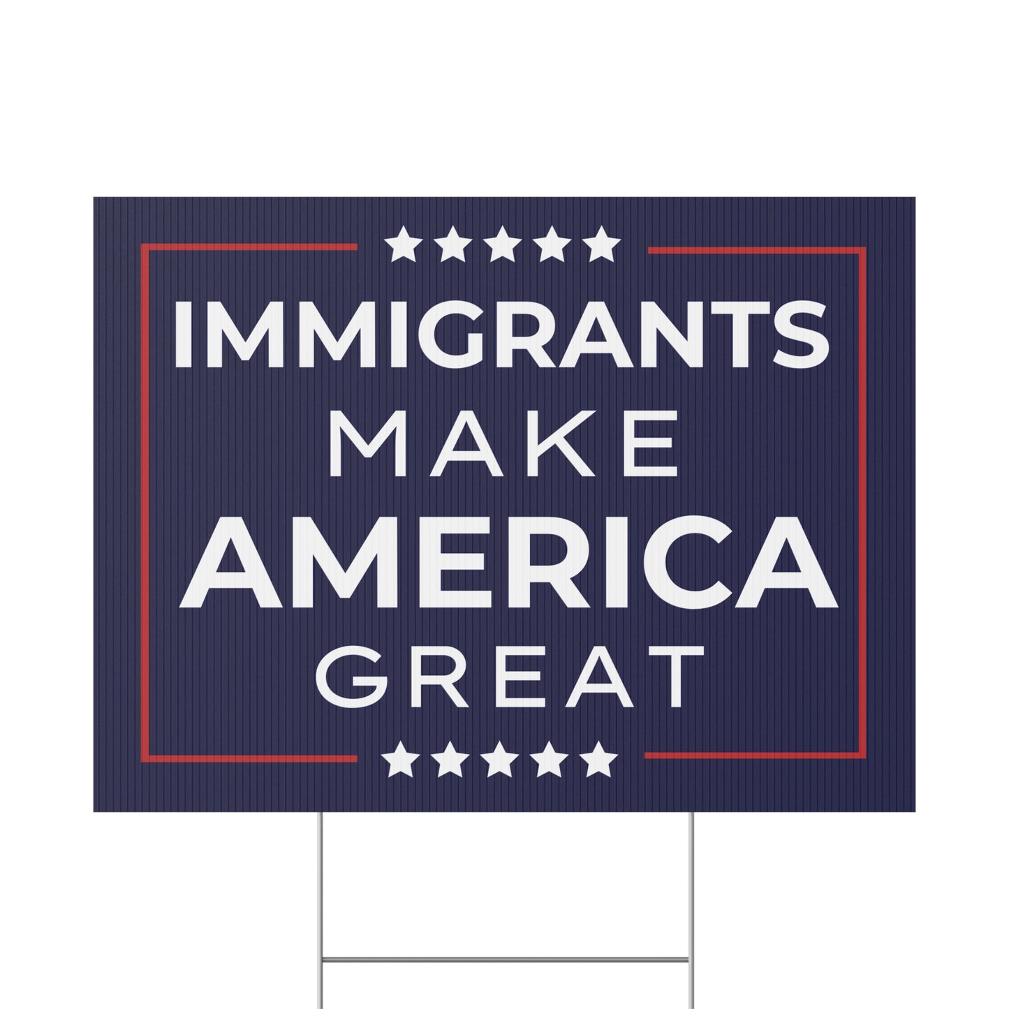 Immigrants Make America Great Yard Sign | 2 Colors | Print Both Sides | 24" x 18" | H Stake Included