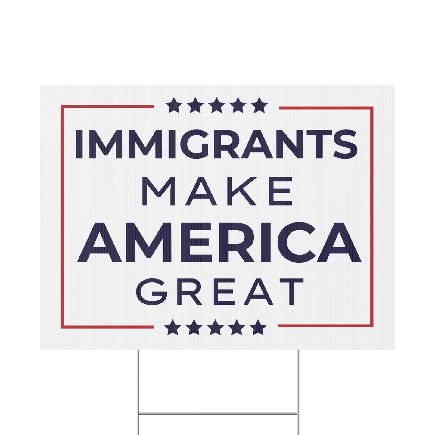 Immigrants Make America Great Yard Sign | 2 Colors | Print Both Sides | 24" x 18" | H Stake Included