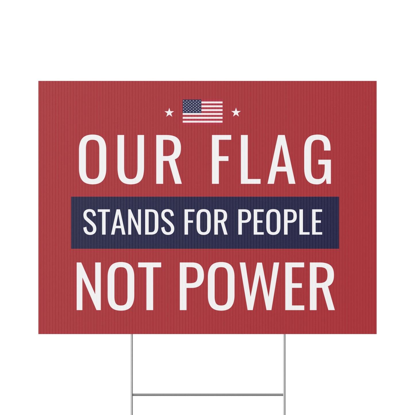 Our Flag Stands For People Not Power | 24" x 18" | Print on Both Sides | H Stake Included | 3 Colors Available