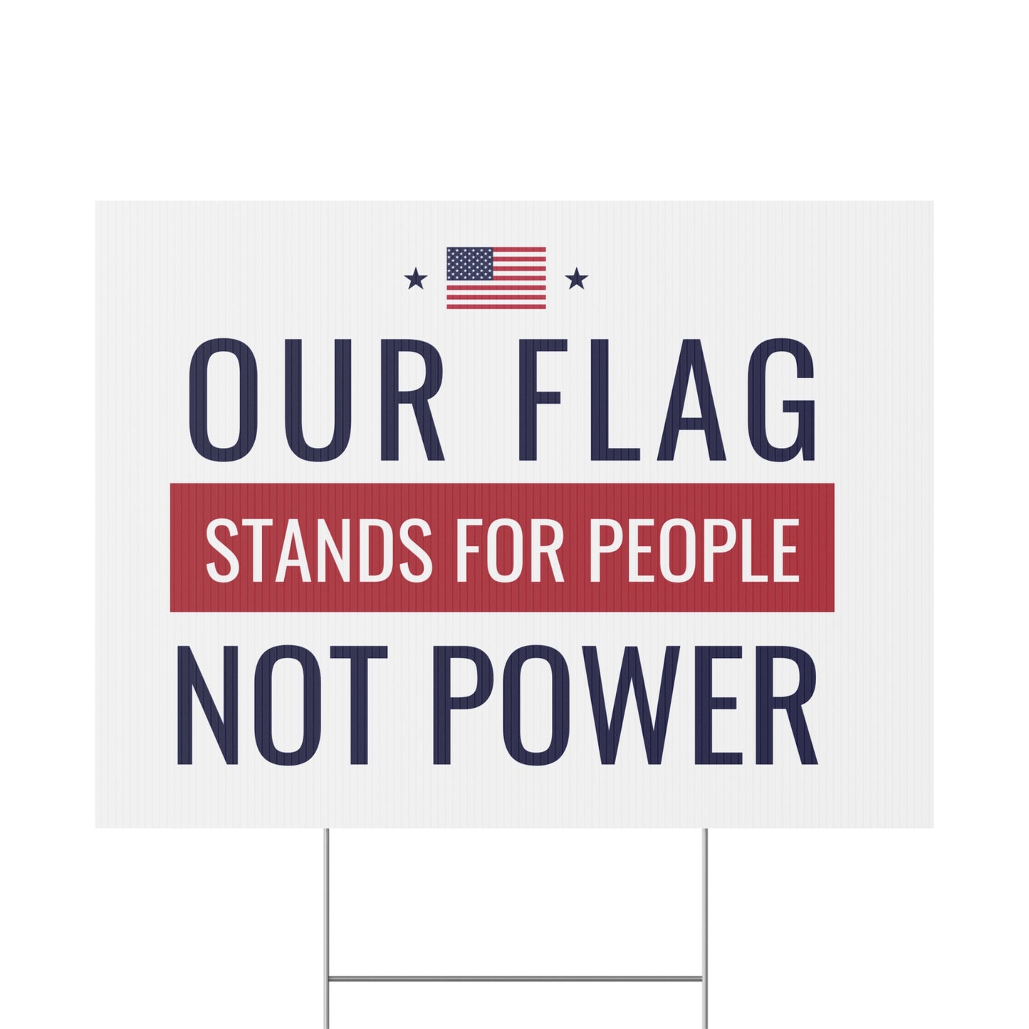 Our Flag Stands For People Not Power | 24" x 18" | Print on Both Sides | H Stake Included | 3 Colors Available