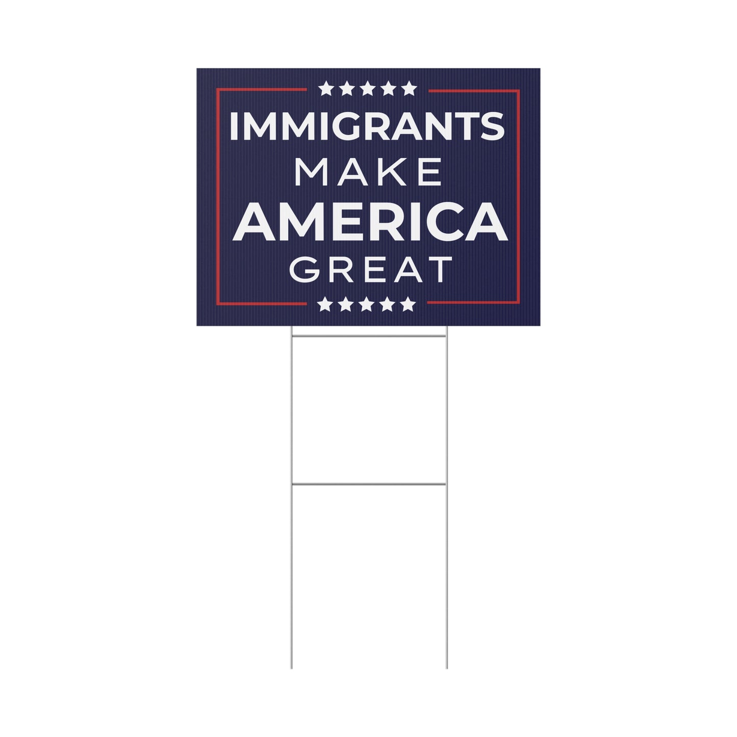 Immigrants Make America Great Yard Sign | 2 Colors | Print Both Sides | 24" x 18" | H Stake Included