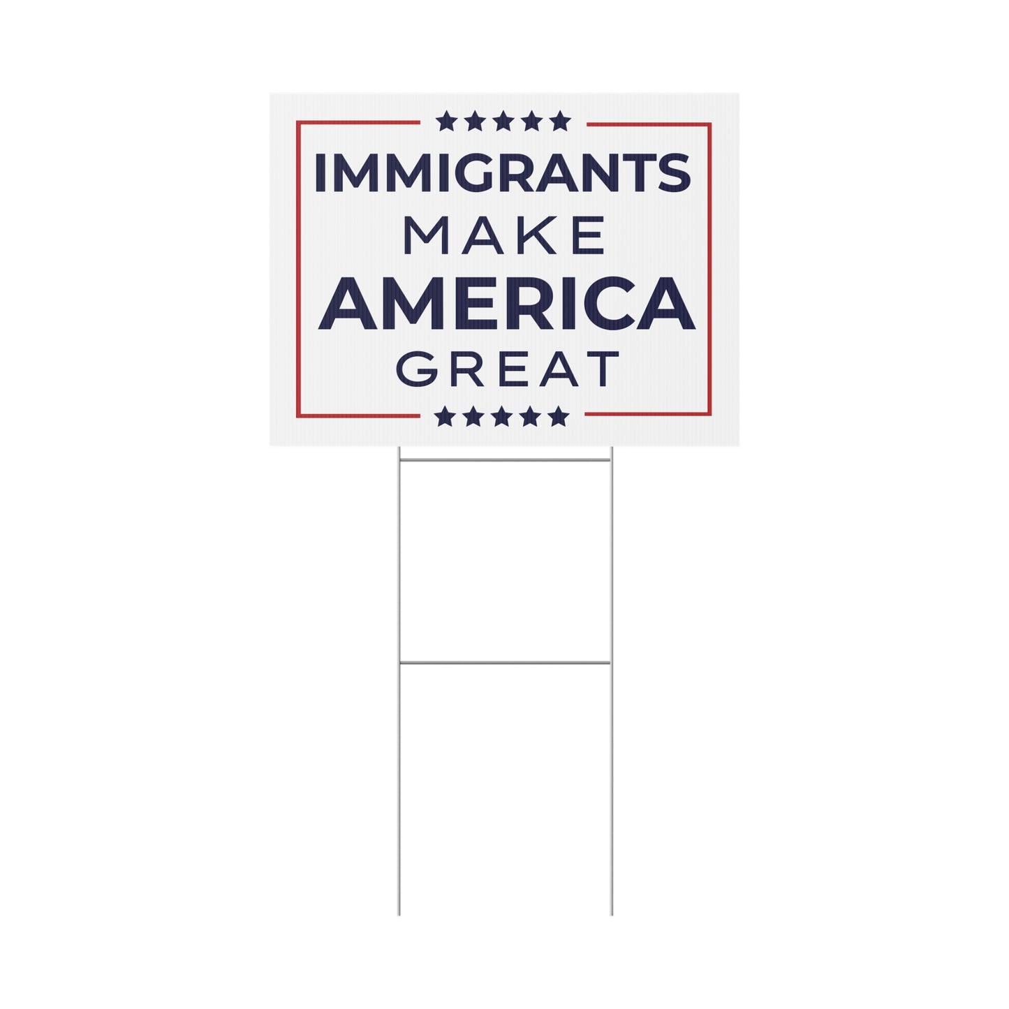 Immigrants Make America Great Yard Sign | 2 Colors | Print Both Sides | 24" x 18" | H Stake Included