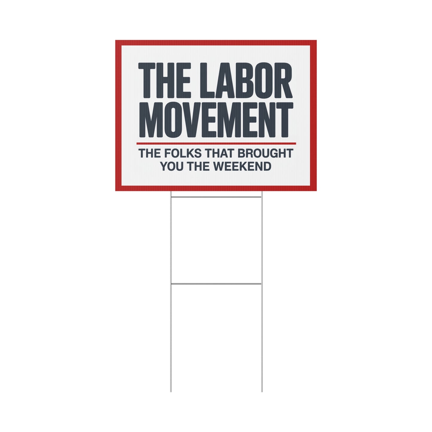 Pro Union Signs - The Labor Movement Brought You the Weekend Yard Sign