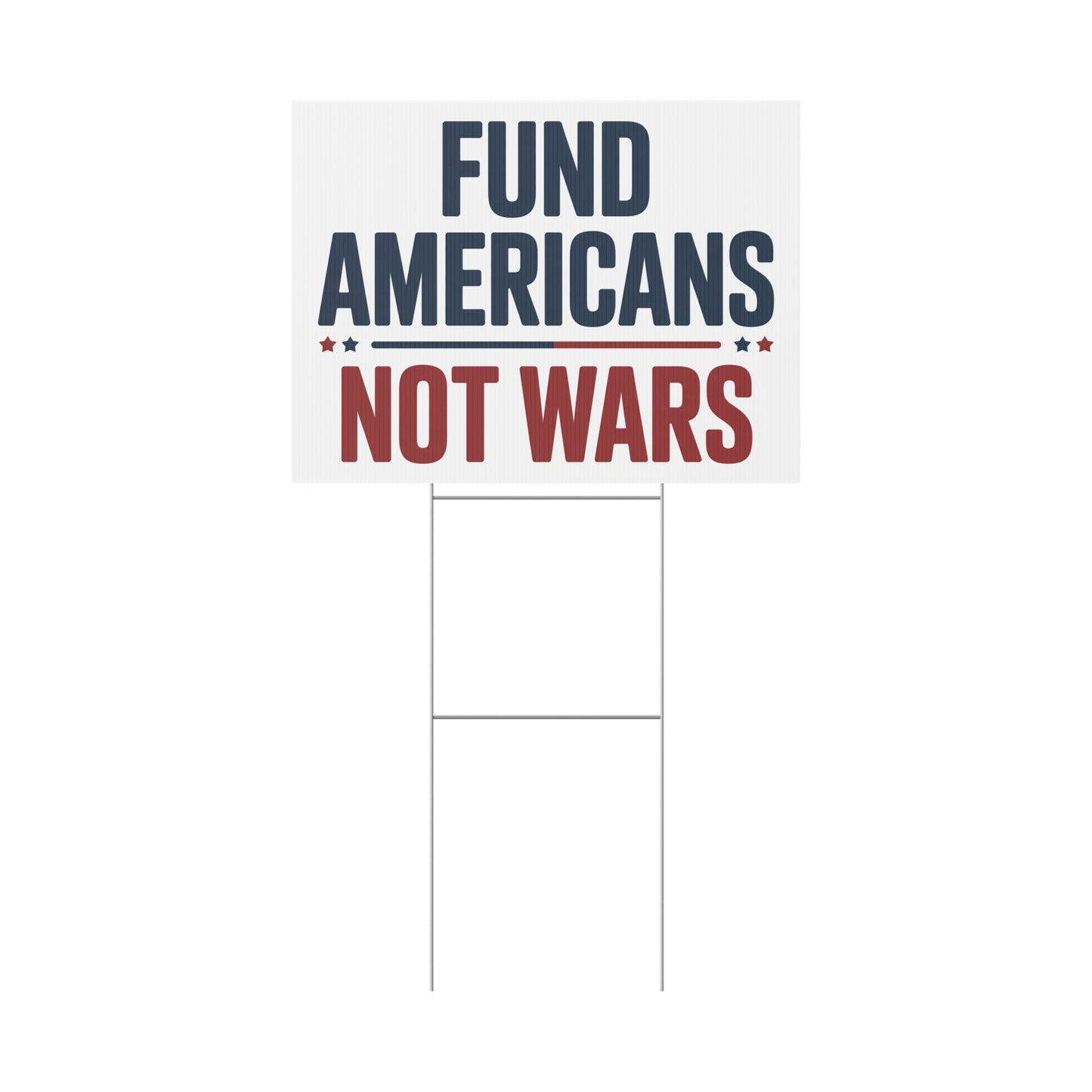 Fund Americans Not Wars - Anti War Yard Sign - No Wars Yard Sign