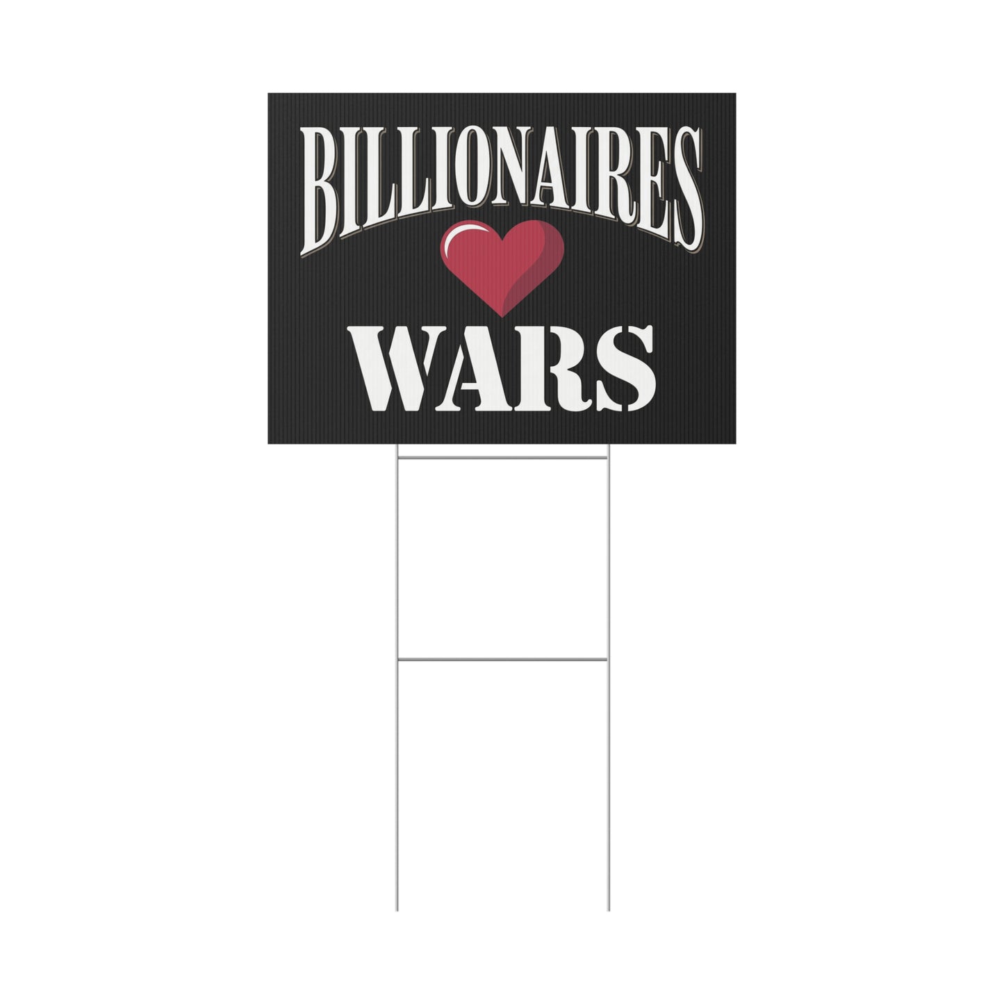 Billionaires Love Wars Yard Sign - Anti War Yard Sign - No Wars Yard Sign