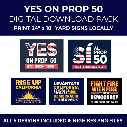 YES ON PROP 50 – Digital Download Yard Sign Bundle (Set of 5 High-Resolution Designs)